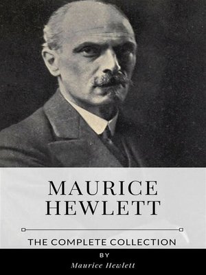 cover image of Maurice Hewlett &#8211; the Complete Collection